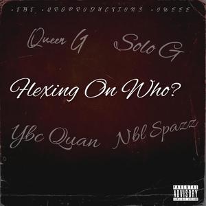 Flexing On Who? (feat. Solo G, Nbl Spazz & Solo Baby) [Explicit]