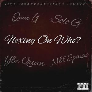 Flexing On Who? (feat. Solo G, Nbl Spazz & Solo Baby) (Explicit)