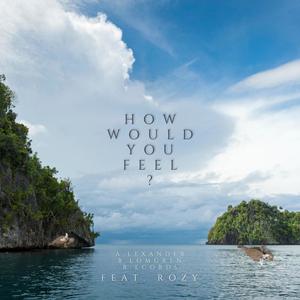 How Would You Feel? (feat. Rozy) [Explicit]