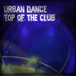 Urban Dance Top of the Club (24 Essential Festival Show Hits)