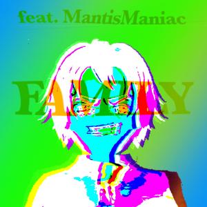 FAMILY (feat. MantisManiac)