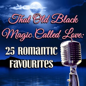 That Old Black Magic Called Love: 25 Romantic Favourites