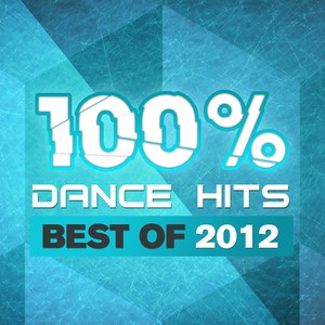 100% Dance Hits - Best Of 2012