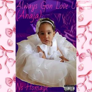 Always Gon Love U (Anaja) [Explicit]