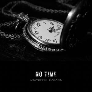 No Time (feat. Gabazin & Shayopro) [Explicit]