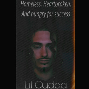 Homeless, Heartbroken, And Hungry For Success (Explicit)