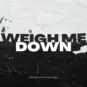 Weigh Me Down