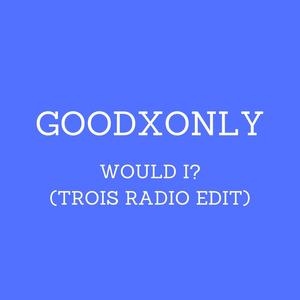 WOULD I? (Radio Edit)