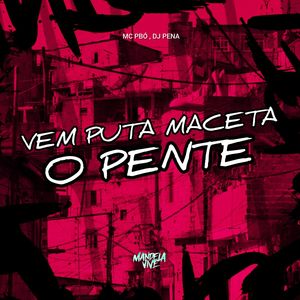 Vem Puta Maceta o Pente (Explicit)