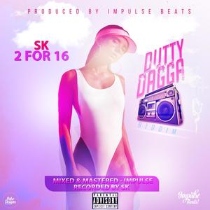 Sk, 2 For 16 (Dutty Dagga Riddim) (Explicit)