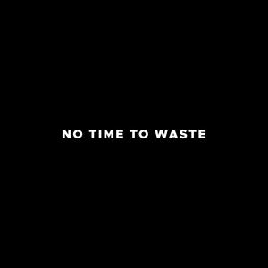 NO TIME TO WASTE