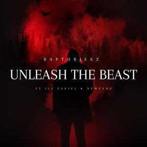 Unleash The Beast (feat. iLL Zakiel & Newcenz) (Explicit)