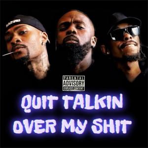 Quit Talkin Over My **** (feat. Shoe Gang) [Explicit]