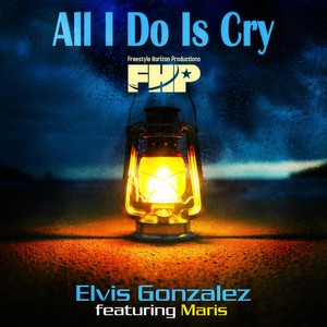 Elvis Gonzalez - All I Do Is Cry (feat. Maris)