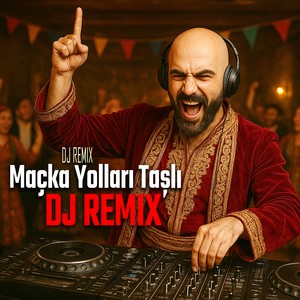 Maçka Yolları Taşlı (DJ Remix)