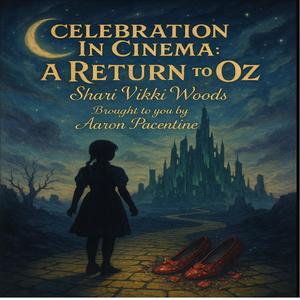 Celebration In Cinema: A Return to Oz (feat. Shari Vikki Woods)