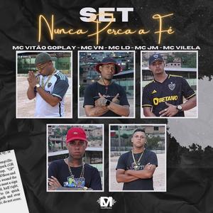 Set Nunca Perca Fé (feat. Mc Vitão Goplay, Mc Vn, Mc Ld, Mc Jm & Mc Vilela)