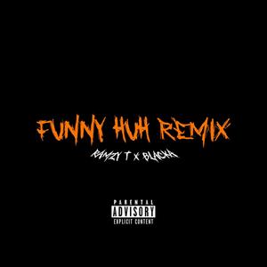 Funny Huh (feat. Ramzy T) (Remix|Explicit)