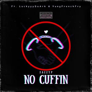 No Cuffin (feat. LuckyyyDaArk & YungFrenchFry) (Explicit)