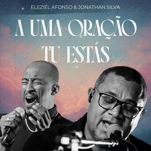 A Uma Oração Tu Estás