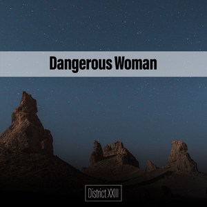 Dangerous Woman District XXIII