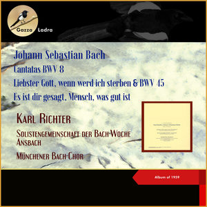 Johann Sebastian Bach: Cantatas BWV 8 - Liebster Gott, wenn werd ich sterben & BWV 45 - Es ist dir gesagt, Mensch, was gut ist (Album of 1959)