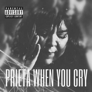 Prieta When You Cry (Explicit)
