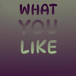 What You Like