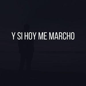 Y Si Hoy Me Marcho (Explicit)