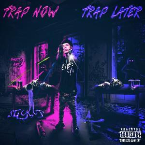 Trap Now Trap Later (Explicit)