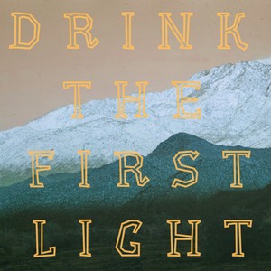 Drink the First Light