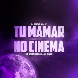 TU MAMAR NO CINEMA(feat. DJ J2, MC Renatinho Falcão & MC BN) (Explicit)