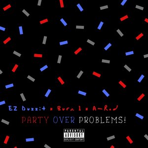 Party over Problems (Explicit)