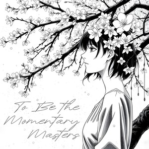To Be the Momentary Masters