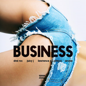 Business(ft. Juicy J, Lawrence Da Prince & Archie) (Explicit)