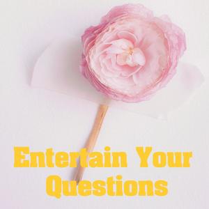 Entertain Your Questions