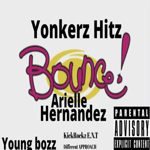 Bounce by Arielle Hernadez Young bozz & Yonkerz Hitz KickRockz E.N.T Different Approach (feat. Arielle Hernandez & Young Bozz)