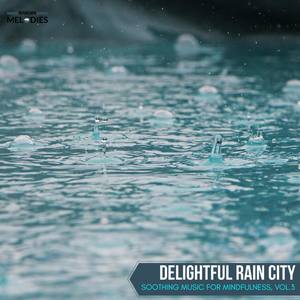 Delightful Rain City - Soothing Music for Mindfulness, Vol.3
