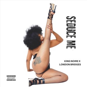 Seduce Me (feat. London Bridges) [Explicit]