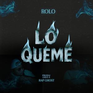 Lo queme (feat. Rolo & Rap Ghost) (Explicit)
