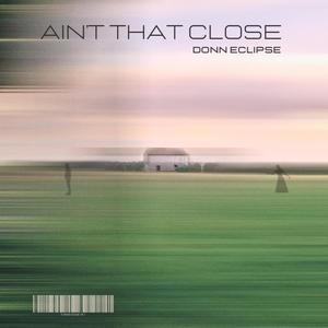 Ain't That Close (Explicit)