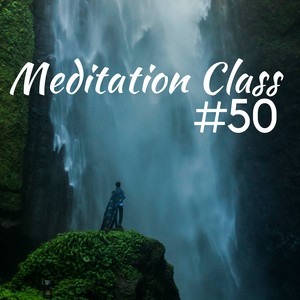 #50 Meditation Class: The Best Background Buddhist Music for Meditation