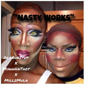 "NastyWorks" GloRunItUp X MiahhDaThot Xx MillzMula (Explicit)