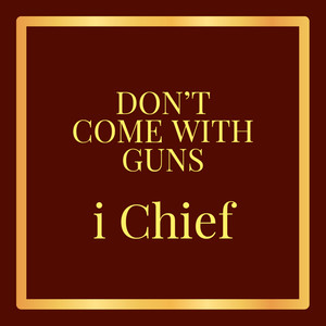 Don't Come with Guns