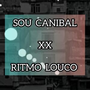 SOU CANIBAL XX RITMO LOUCO (Explicit)