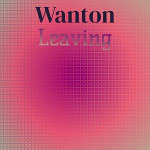Wanton Leaving
