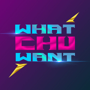 WhatChu Want