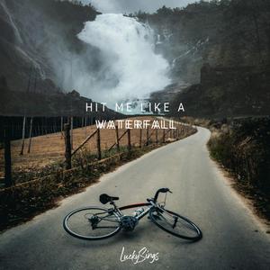 Hit Me Like A Waterfall