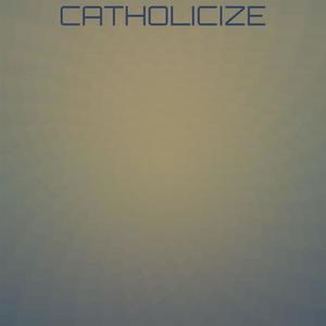 Catholicize