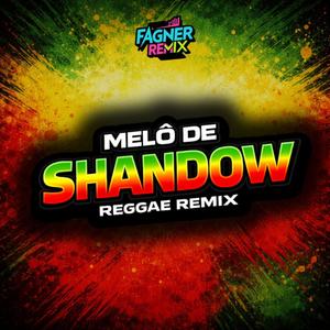MELÔ DE SHANDOW (REGGAE REMIX)